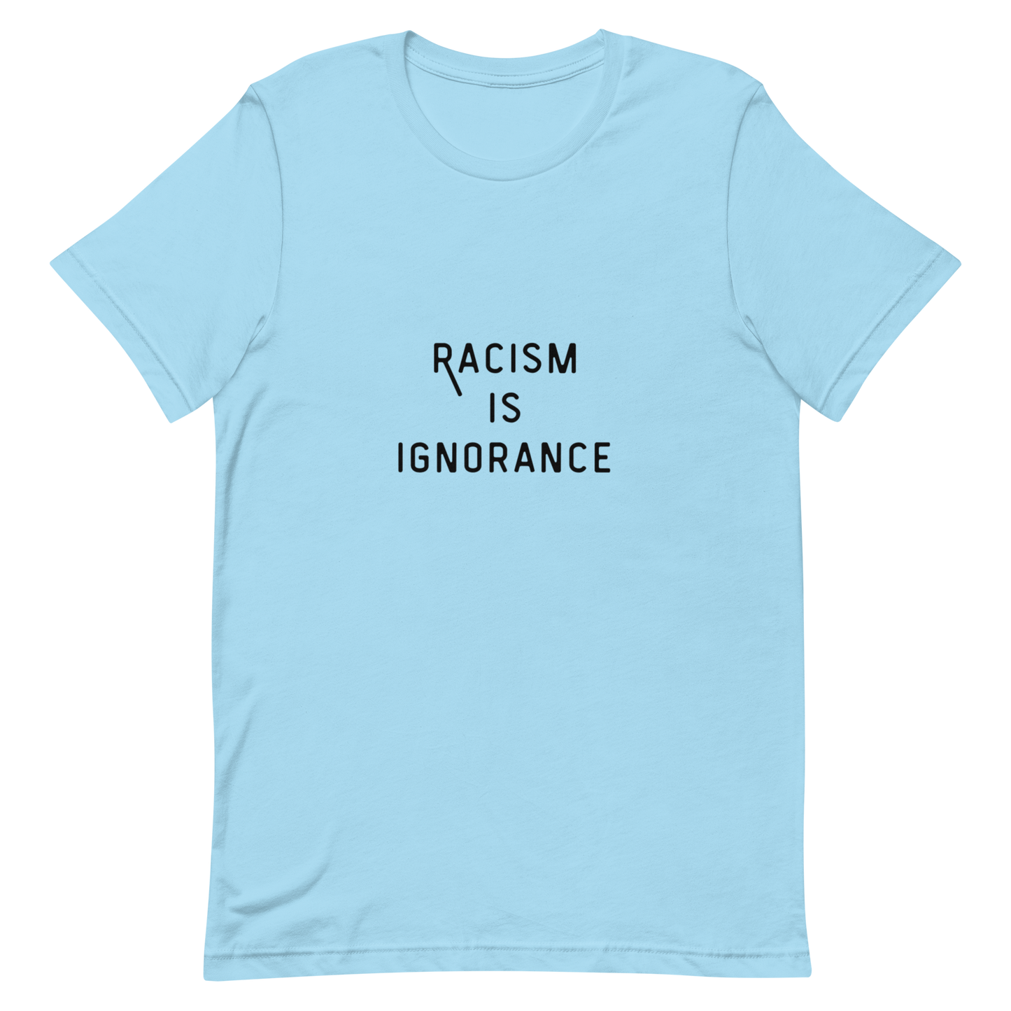 Racism Is Ignorance Tee